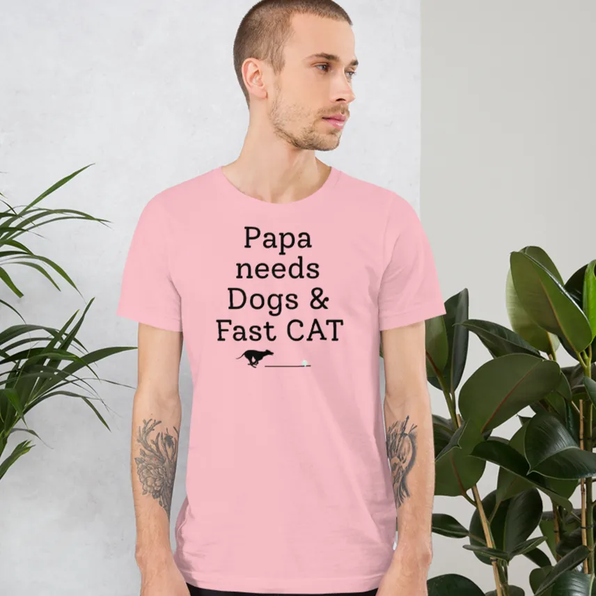 Papa Needs Dogs & Fast CAT T-Shirts - Light