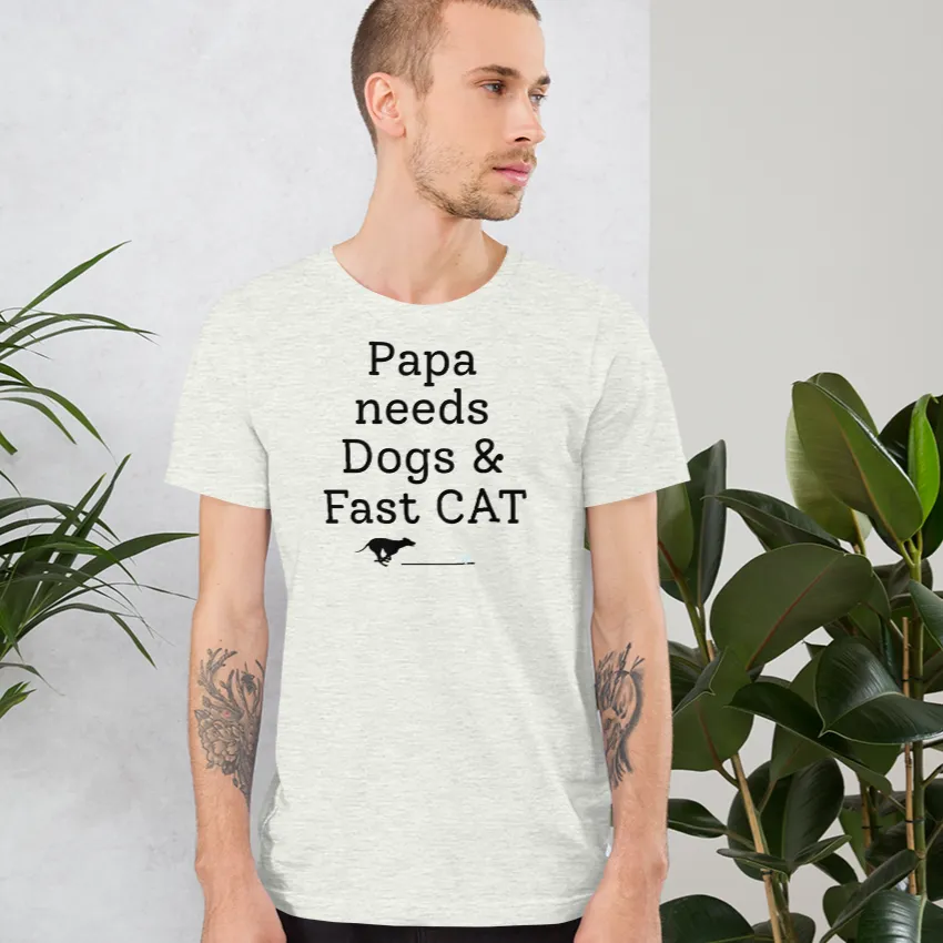 Papa Needs Dogs & Fast CAT T-Shirts - Light