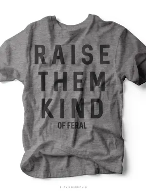 Raise Them Kind (of Feral) | Southern T-Shirt | Ruby’s Rubbish®