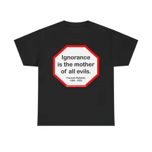 s2t- Ignorance is the mother of all evils.   -  Francois Rabelais  1494 - 1553
