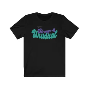 Strange and Unusual tee