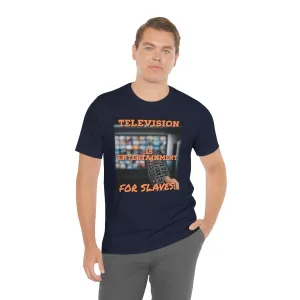 Television is Entertainment for Slaves! Short Sleeve Tee