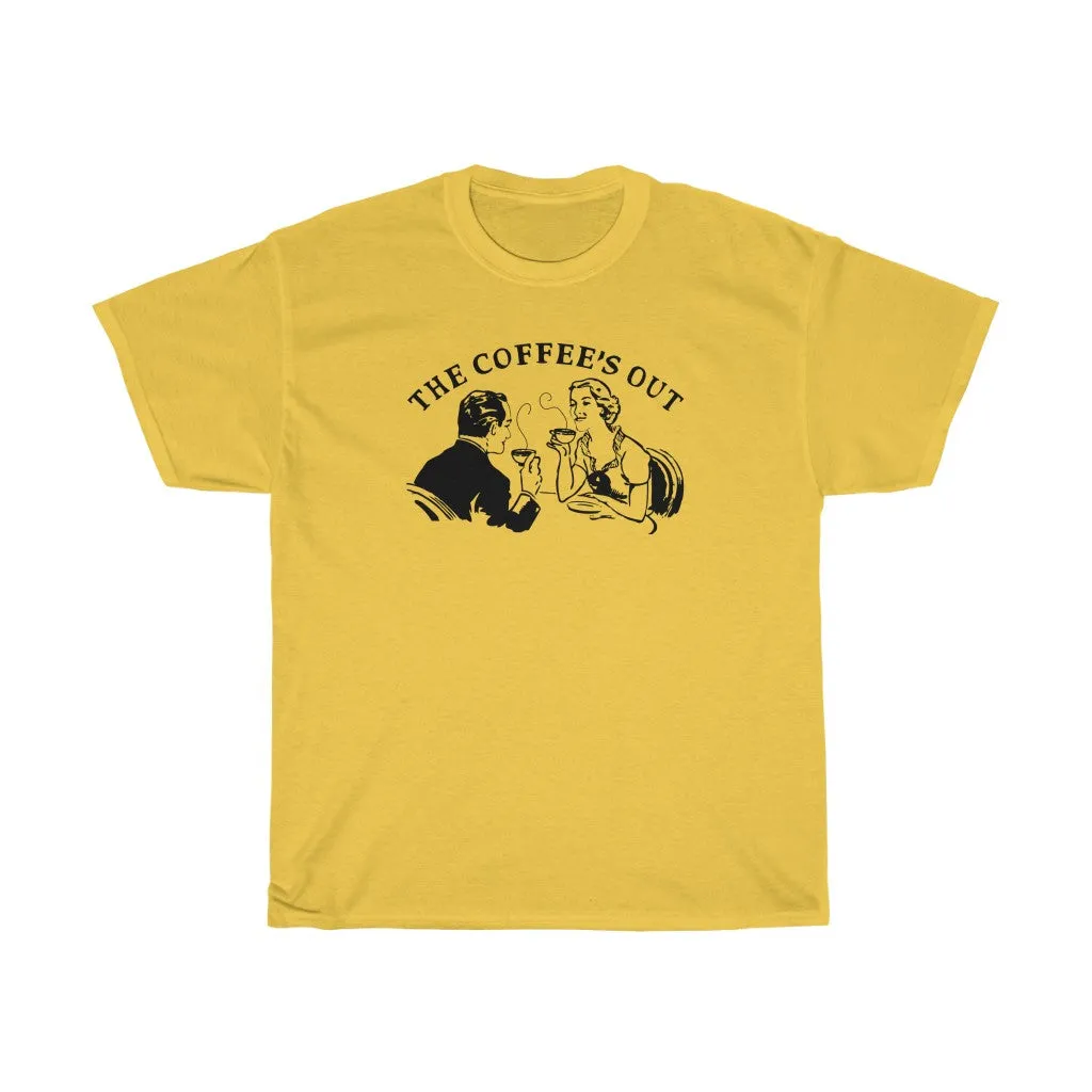 The Coffee’s Out tee shirt