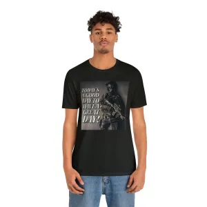 Today is a Good Day To Have a Great Day! Short Sleeve Tee