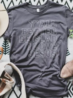 Y'all Better Be Glad I Love Jesus | Women's T-Shirt | Ruby’s Rubbish®