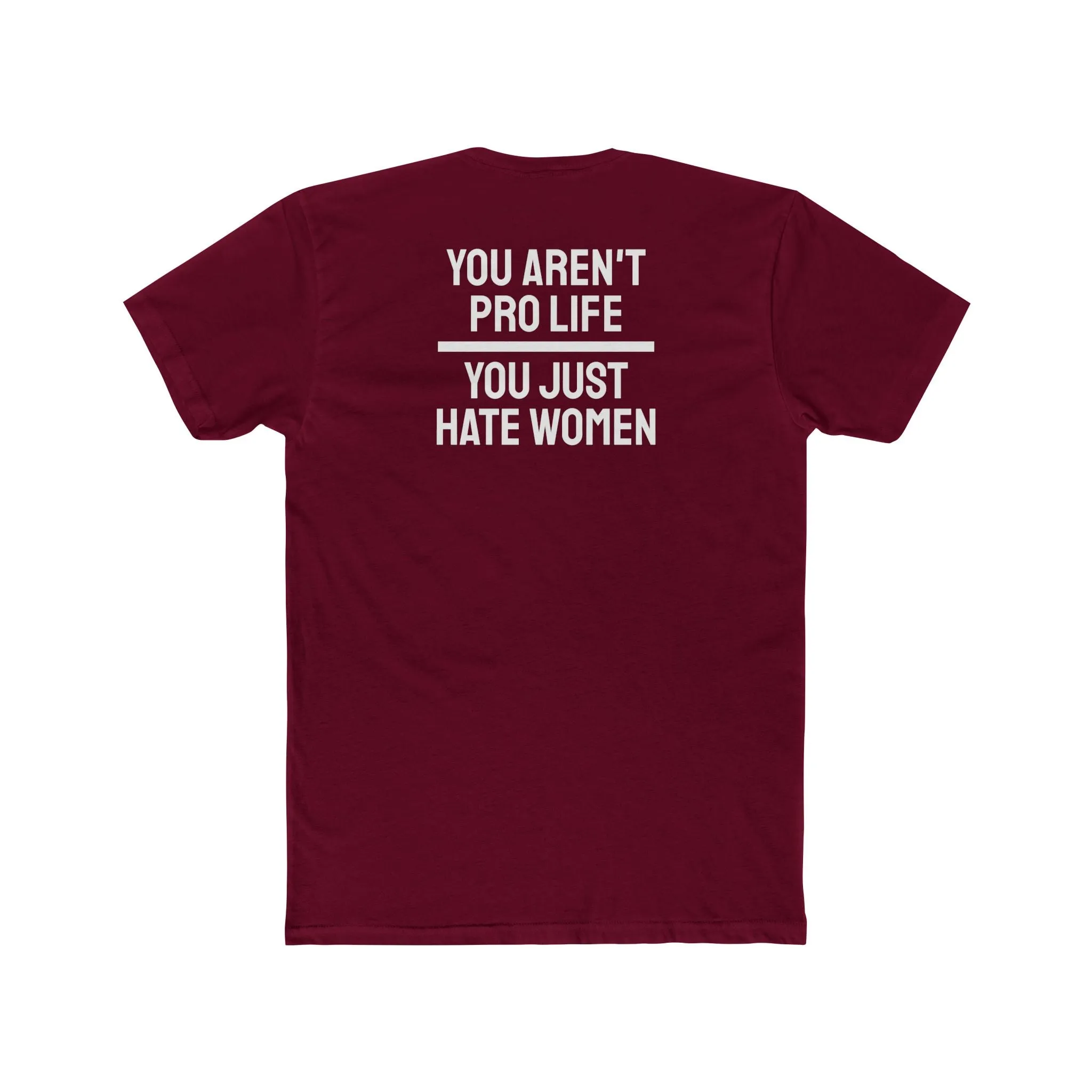 You Aren't Pro Life You Just Hate Women - Unisex Cotton Crew Tee
