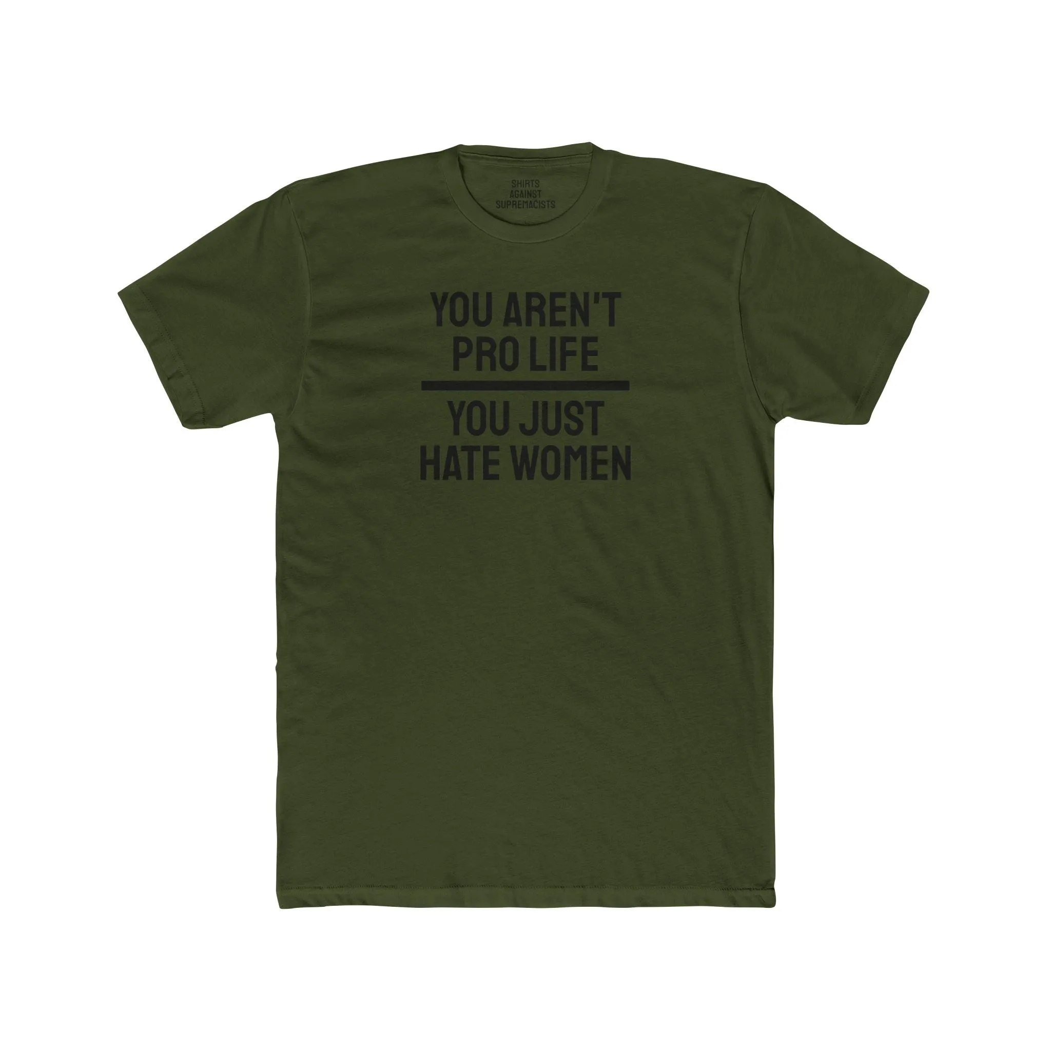 You Aren't Pro Life You Just Hate Women - Unisex Cotton Crew Tee